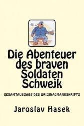 Die Abenteuer des braven Soldaten Schwejk: Gesamtausgabe des Originalmanuskripts von Jaroslav Hasek - Jaroslav Hasek (ISBN: 9781544763286)