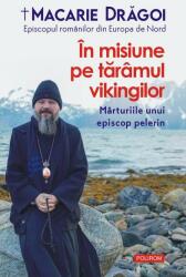 In misiune pe taramul vikingilor. Marturiile unui episcop pelerin - Macarie Dragoi (ISBN: 9789734692507)