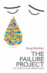 The Failure Project The Story Of Man's Greatest Fear - Anup Kochhar (ISBN: 9789352015788)