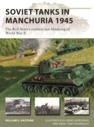 Soviet Tanks in Manchuria 1945 - Henry Morshead, Irene Cano Rodríguez (ISBN: 9781472853721)