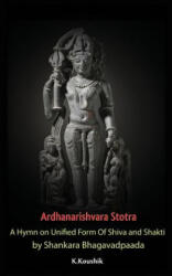 Ardhanarishvara Stotra: A Hymn on Unified Form of Shiva and Shakti by Shankara Bhagavadpaada - Koushik K (ISBN: 9781979290951)