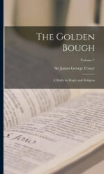 The Golden Bough: A Study in Magic and Religion; Volume 1 - James George Frazer (ISBN: 9781015482784)