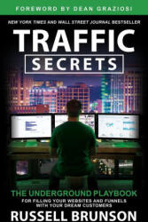 Traffic Secrets: The Underground Playbook for Filling Your Websites and Funnels with Your Dream Customers (ISBN: 9781401973735)
