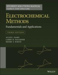 Electrochemical Methods: Fundamentals and Applicat ions 3e, Students Solutions Manual - Cynthia G. Zoski, Johna Leddy, Allen J. Bard, Larry R. Faulkner, Henry S. White (ISBN: 9781119524069)