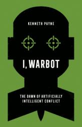 I Warbot - The Dawn of Artificially Intelligent Conflict (ISBN: 9781787388253)