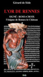 L'Or de Rennes, Signe: Rose+Croix: L'Enigme de Rennes-le-Chateau - Gerard De Sede, Arnaud De Sede, Henry Lincoln (ISBN: 9782914405393)