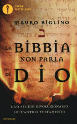 La Bibbia non parla di Dio. Uno studio rivoluzionario sull'Antico testamento - Mauro Biglino (ISBN: 9788804662754)