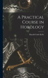 A Practical Course in Horology (ISBN: 9781015406995)