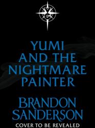 Yumi and the Nightmare Painter - Brandon Sanderson (2023)
