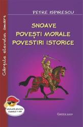 Snoave. Povesti morale. Povestiri istorice - Petre Ispirescu (ISBN: 9786060910718)