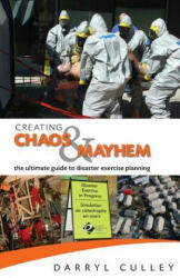 Creating Chaos and Mayhem: The ultimate guide to disaster exercises - Darryl R Culley (ISBN: 9780993767807)