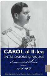 Carol al II lea. Intre datorie si pasiune. Insemnari zilnice Volumul 1 - Marcel-Dumitru Ciuca (ISBN: 9786060980643)