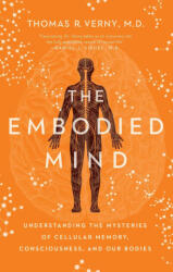 The Embodied Mind: Understanding the Mysteries of Cellular Memory, Consciousness, and Our Bodies - Verny, Thomas R. (ISBN: 9781639364626)