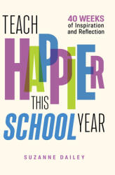 Teach Happier This School Year: 40 Weeks of Inspiration and Reflection (ISBN: 9781416631668)