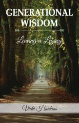 Generational Wisdom Leaving a Legacy (ISBN: 9781614938453)