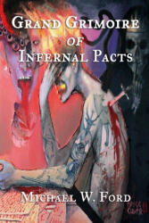 Grand Grimoire of Infernal Pacts - Michael W. Ford (ISBN: 9781387474660)