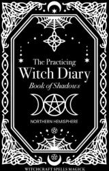 The Practicing Witch Diary - Book of Shadows - Northern Hemisphere (ISBN: 9780645669107)