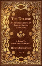 The Deluge - Vol. I. - An Historical Novel Of Poland, Sweden And Russia - Henryk Sienkiewicz (ISBN: 9781473329232)