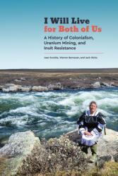 I Will Live for Both of Us: A History of Colonialism Uranium Mining and Inuit Resistance (ISBN: 9780887552717)