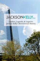 Leaders Legends & Legacies: Jackson Kelly's Bicentennial History (ISBN: 9781387430413)