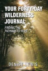 Your Forty-Day Wilderness Journal: Finding the Pathway to Hope (ISBN: 9781664285453)
