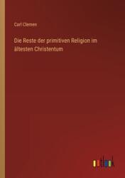 Die Reste der primitiven Religion im ltesten Christentum (ISBN: 9783368249342)