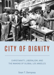 City of Dignity: Christianity Liberalism and the Making of Global Los Angeles (ISBN: 9780226823768)