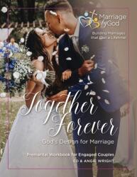 Together Forever God's Design for Marriage: Premarital Workbook for Engaged Couples (ISBN: 9780990760566)