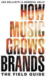 How Music Grows Brands: The Field Guide - Rebecca Jolly (ISBN: 9781544537825)