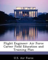 Flight Engineer: Air Force Career Field Education and Training Plan (ISBN: 9781249195238)