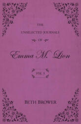 The Unselected Journals of Emma M. Lion: Vol. 5 - Beth Brower (ISBN: 9780998063652)