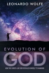 Evolution of God: How the Christ-like God Revealed Himself to Mankind (ISBN: 9781959182146)