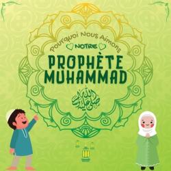 Pourquoi Nous Aimons Notre Prophte Muhammad? : Livre islamique pour enfants musulmans dcrivant l'amour de Rasulallah ﷺ pour les enfants les s (ISBN: 9781998843077)