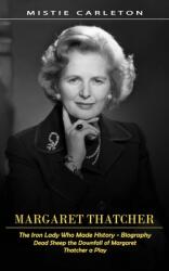 Margaret Thatcher: The Iron Lady Who Made History - Biography (ISBN: 9781998769346)