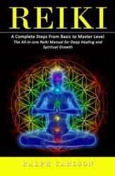 Reiki: A Complete Steps From Basic to Master Level (ISBN: 9781998769896)