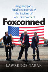 Foxconned: Imaginary Jobs Bulldozed Homes and the Sacking of Local Government (ISBN: 9780226824055)