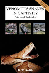 Venomous Snakes in Captivity: Safety and Husbandry (ISBN: 9781411629493)