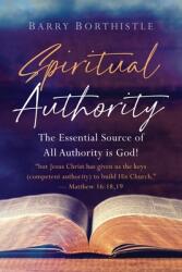 Spiritual Authority: The Essential Source of All Authority is God! (ISBN: 9781954618527)