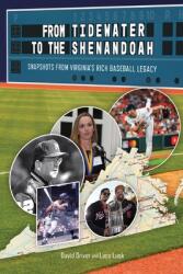 From Tidewater To The Shenandoah: Snapshots From Virginia's Rich Baseball Legacy (ISBN: 9781733303620)
