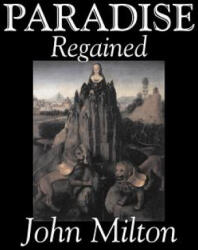 Paradise Regained by John Milton, Poetry, Classics, Literary Collections - John Milton (ISBN: 9781603120272)