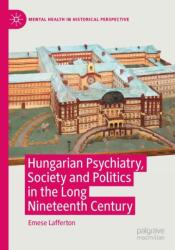 Hungarian Psychiatry Society and Politics in the Long Nineteenth Century (ISBN: 9783030857080)