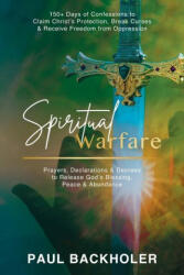 Spiritual Warfare, Prayers, Declarations and Decrees to Release God's Blessing, Peace and Abundance: 150+ Days of Confessions to Claim Christ's Protec (ISBN: 9781788220033)