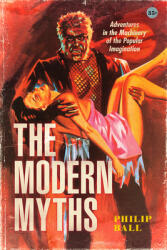 The Modern Myths: Adventures in the Machinery of the Popular Imagination (ISBN: 9780226823843)