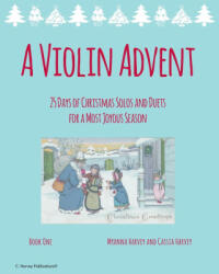 A Violin Advent, 25 Days of Christmas Solos and Duets for a Most Joyous Season - Cassia Harvey (ISBN: 9781635233032)