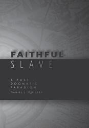 Faithful Slave: A Post-Dogmatic Paradigm (ISBN: 9781738679928)