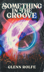 Something In The Groove - Glenn Rolfe (ISBN: 9781959205005)