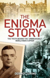 The Enigma Story: The Truth Behind the 'Unbreakable' World War II Cipher (ISBN: 9781398815025)