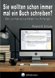 Sie wollten schon immer mal ein Buch schreiben? : Der ultimative Leitfaden fr Anfnger (ISBN: 9783756854905)
