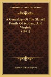 A Genealogy Of The Glassell Family Of Scotland And Virginia (ISBN: 9781167245688)