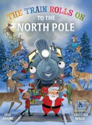 The Train Rolls On To The North Pole: A Rhyming Children's Book That Teaches Perseverance and Teamwork (ISBN: 9781734836639)